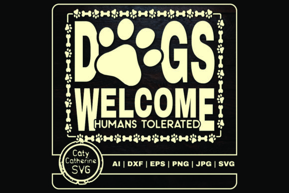 Dogs Welcome Humans Tolerated Graphics Crafts