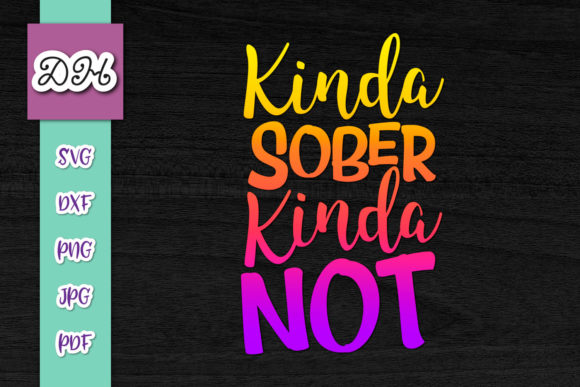 Kinda Sober Kinda Not Funny Day Drinking Graphics for Crafts