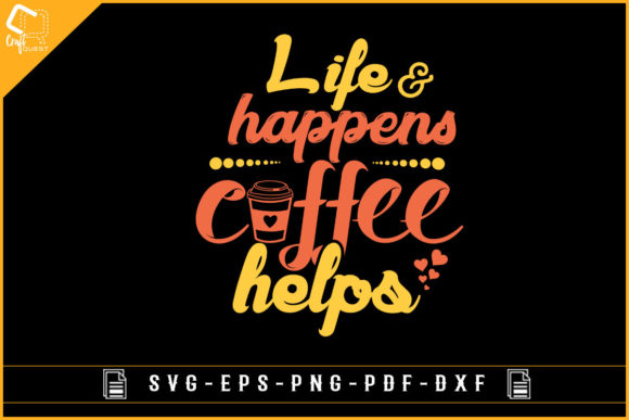 Life Happens Coffee Helps Graphics for Crafts