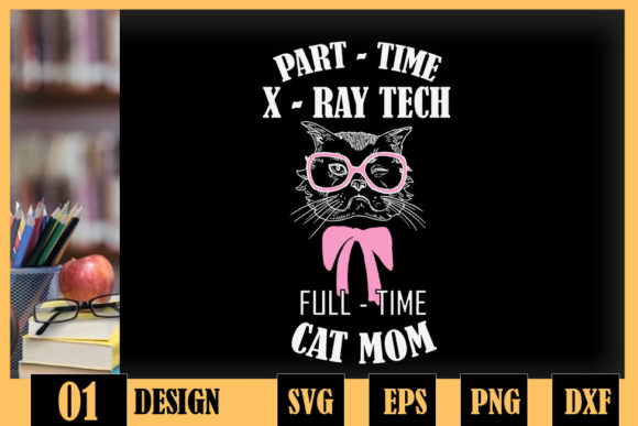 Parttime Cat Mom Rad Funny Xray Tech Graphics for Crafts
