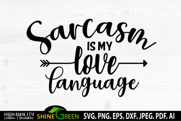Sarcasm is My Love Language Graphics for Crafts